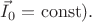 $\vec{I}_0=\operatorname{const}).$