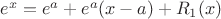 $e^x=e^a+e^a(x-a)+R_1(x)$