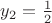 $y_2=\frac{1}{2}$