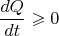 $$\frac {dQ}{dt}\geqslant 0$$
