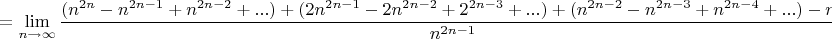$$= \lim_{n\to\infty} \frac{(n^{2n}-n^{2n-1}+n^{2n-2}+...)+(2n^{2n-1}-2n^{2n-2}+2^{2n-3}+...)+(n^{2n-2}-n^{2n-3}+n^{2n-4}+...)-n^2}{n^{2n-1}}=$$