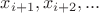 $x_{i+1}, x_{i+2}, ...$