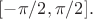 $[-\pi/2, \pi/2].$