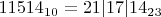 $11514_{10}=21|17|14_{23}$