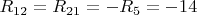 $R_{12}=R_{21}=-R_5=-14$