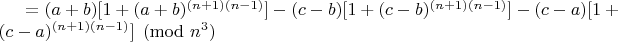 $=(a+b)[1+(a+b)^{(n+1)(n-1)}]-(c-b)[1+(c-b)^{(n+1)(n-1)}]-(c-a)[1+(c-a)^{(n+1)(n-1)}] \pmod{n^3}$