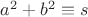 $a^2+b^2 \equiv s$