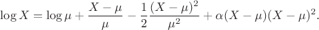 $$\log X = \log\mu + \frac{X - \mu}{\mu} - \frac12 \frac{(X-\mu)^2}{\mu^2} + \alpha(X-\mu) (X-\mu)^2.$$