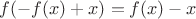 $f(-f(x)+x)=f(x)-x$