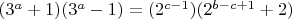 $(3^a +1)(3^a -1) = (2^{c-1})(2^{b-c+1}+2)$
