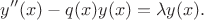 $$
y''(x)-q(x)y(x)=\lambda y(x).
$$