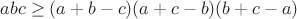 $abc\geq{(a+b-c)(a+c-b)(b+c-a)}$
