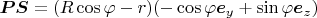 $\boldsymbol{PS}=(R\cos\varphi-r)(-\cos\varphi\boldsymbol e_y+\sin\varphi\boldsymbol e_z)$