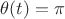 $\theta(t) = \pi$