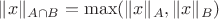 $ \|x\|_{A\cap B}=\max(\|x\|_A, \|x\|_B)$
