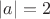 $\lvert a\rvert=2$
