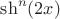 $\sh^n (2x)$