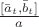 $ \frac {[\bar a_t, \bar b_t]}{a}$