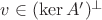 $v\in(\ker A')^{\bot}$