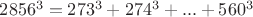 $2856^3=273^3+274^3+...+560^3$