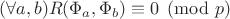 $(\forall a,b)R(\Phi_a,\Phi_b)\equiv 0\pmod p$
