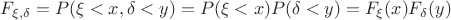 $$F_{\xi ,\delta}=P(\xi <x,\delta <y)=P(\xi <x)P(\delta <y)=F_\xi (x)F_\delta (y)$$