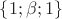 $\{1;\beta;1\}$