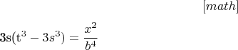 $$
И приравнять второй [math]$3s(t^3-3s^3)=\dfrac{x^2}{b^4}$$