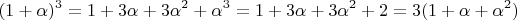 $$(1 + \alpha)^3 = 1 + 3\alpha + 3\alpha^2 + \alpha^3 = 1 + 3\alpha + 3\alpha^2 + 2 = 3(1 + \alpha + \alpha^2)$$