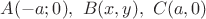 $A(-a;0),\ B(x,y),\ C(a,0)$ $A(-a;0),\ B(x,y),\ C(a,0)$