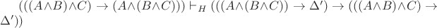 $(((A\wedge B)\wedge C)\rightarrow(A\wedge(B\wedge C)))\vdash_H(((A\wedge(B\wedge C))\rightarrow\Delta')\rightarrow(((A\wedge B)\wedge C)\rightarrow\Delta'))$