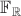 $\mathbb{F_R}$