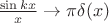 $\frac{\sin k x}x\to \pi\delta(x)$