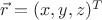 $\vec r=(x,y,z)^T$
