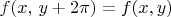 $f(x,\, y+2\pi)=f(x,y)$