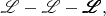 $\mathscr{L}-\boldsymbol{\mathscr{L}}-\pmb{\mathscr{L}},$