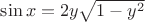 $\[\sin x=2y\sqrt{1-{{y}^{2}}}\]$