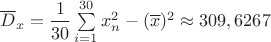 $\overline D_x=\dfrac{1}{30}\sum\limits_{i=1}^{30}x_n^2-(\overline x)^2\approx 309,6267$