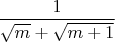$\dfrac{1}{\sqrt{m} + \sqrt{m + 1}}$
