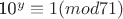 10^{y} \equiv 1 (mod 71)