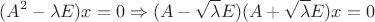 $$(A^2-\lambda E)x=0\Rightarrow (A-\sqrt\lambda E)(A+\sqrt\lambda E)x=0$$
