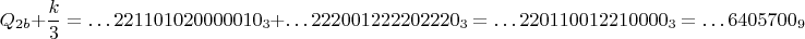 $$Q_{2b}+\frac k3=\ldots 221101020000010_3+\ldots 222001222202220_3=\ldots 220110012210000_3=\ldots 6405700_9$$