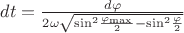 $\[dt = \frac{{d\varphi }}{{2\omega \sqrt {{{\sin }^2}\frac{{{\varphi _{\max }}}}{2} - {{\sin }^2}\frac{\varphi }{2}} }}\]$
