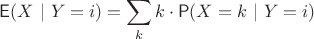 $ \mathsf E(X~|~Y=i) = \displaystyle\sum\limits_k k\cdot \mathsf P(X = k~|~Y=i)$