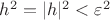 $h^2 = |h|^2 < \varepsilon^2$