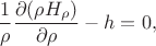 $$\frac 1 \rho \frac {\partial(\rho H_{\rho})}{\partial \rho} - h = 0,$$