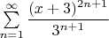 $\sum\limits_{n=1}^{\infty}{\dfrac{(x+3)^{2n+1}}{3^{n+1}}$