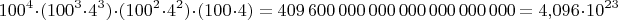 $$100^4\cdot(100^3\cdot 4^3)\cdot(100^2\cdot 4^2)\cdot(100\cdot 4)=409\,600\,000\,000\,000\,000\,000\,000=4{,}096\cdot 10^{23}$$