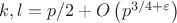 $k,l=p/2+O\left(p^{3/4+\varepsilon}\right)$