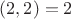 $(2,2)=2$